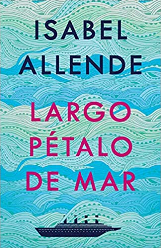 Largo pétalo de mar by Isabel Allende (Abril 7, 2020)