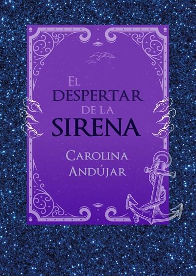 El despertar de la sirena / The Mermaid's Awakening by Carolina Andujar (Enero 30, 2018) - libros en español - librosinespanol.com 