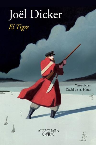 El tigre / The Tiger by Joel Dicker (Marzo 27, 2018) - libros en español - librosinespanol.com 