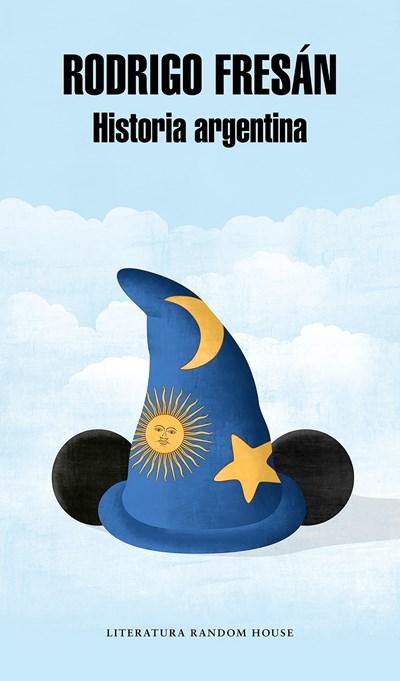 Historia argentina / Argentine History by Rodrigo Fresan (Enero 30, 2018) - libros en español - librosinespanol.com 