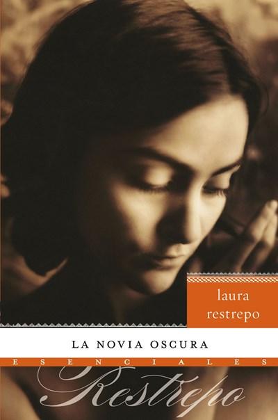 La Novia oscura: Novela (Esenciales) by Laura Restrepo (Mayo 5, 2009) - libros en español - librosinespanol.com 