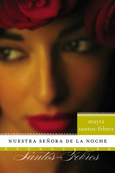Nuestra senora de la noche: Novela (Esenciales) by Mayra Santos-Febres (Octubre 21, 2008) - libros en español - librosinespanol.com 
