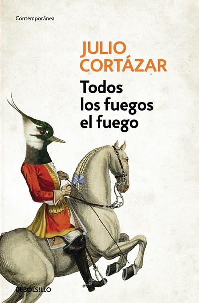 Todos los fuegos el fuego / All Fires the Fire by Julio Cortazar (Octubre 25, 2016) - libros en español - librosinespanol.com 