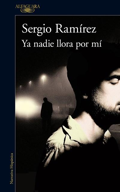 Ya nadie llora por mí / Nobody Cries for Me Anymore by Sergio Ramirez (Enero 30, 2018) - libros en español - librosinespanol.com 