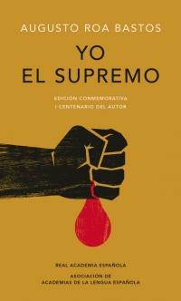 Yo el supremo. Edición conmemorativa/ I the Supreme. Commemorative Edition by Augusto Roa Bastos (Marzo 27, 2018) - libros en español - librosinespanol.com 