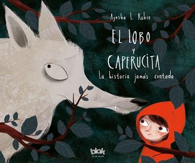 El lobo y Caperucita/ The Wolf and Little Red Riding Hood by Ayesha L. Rubio (Febrero 27, 2018) - libros en español - librosinespanol.com 