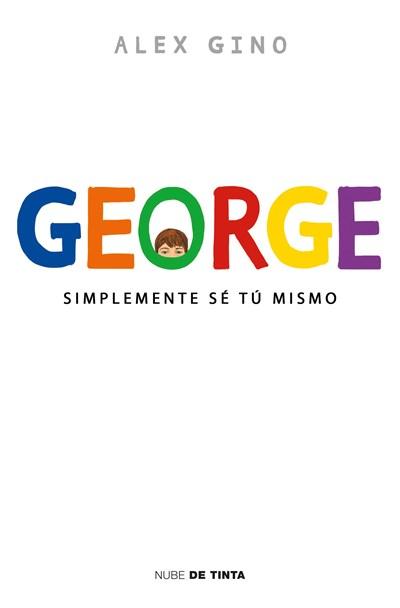 George : Simplemente se tu mismo by Alex Gino (Septiembre 26, 2017) - libros en español - librosinespanol.com 