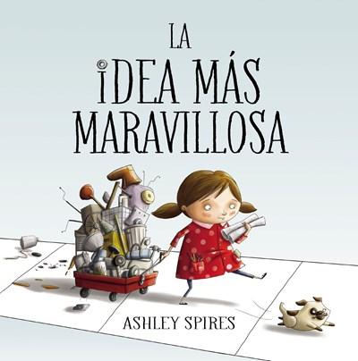 La idea más maravillosa / The Most Magnificent Thing by Ashley Spires (Enero 30, 2018) - libros en español - librosinespanol.com 
