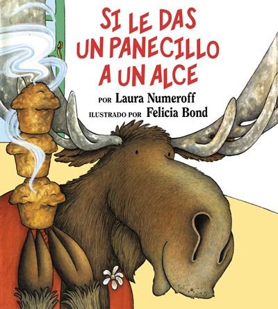 Si le das un panecillo a un alce by Laura Numeroff, Felicia Bond (Agosto 24, 1995) - libros en español - librosinespanol.com 