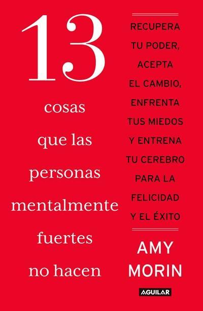 13 cosas que las personas mentalmente fuertes no hacen / 13 Things Mentally Strong People Don't Do by Amy Morin (Julio 26, 2016) - libros en español - librosinespanol.com 