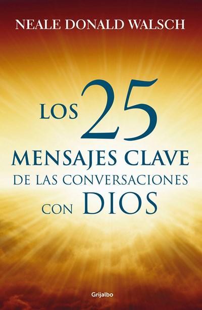 25 mensajes claves de las conversaciones by Neale Donald Walsch (Octubre 13, 2015) - libros en español - librosinespanol.com 