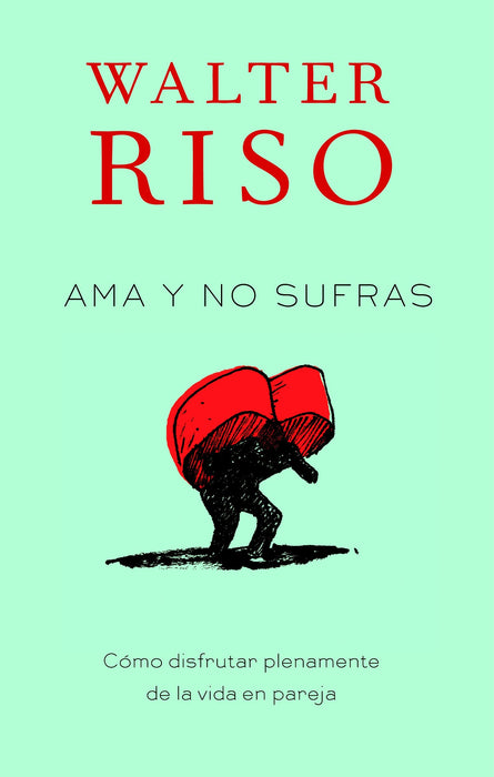 Ama y no sufras: Como disfrutar plenamente de la vida en pareja by Walter Riso (Febrero 7, 2012) - libros en español - librosinespanol.com 
