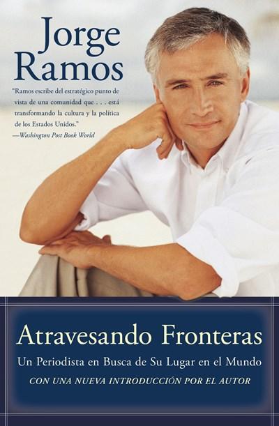 Atravesando Fronteras: Un Periodista en Busca de Su Lugar en el Mundo by Jorge Ramos (Septiembre 2, 2003) - libros en español - librosinespanol.com 