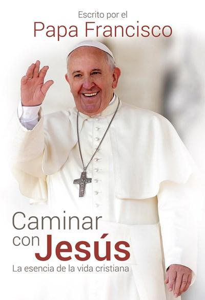 Caminar con Jesús: La esencia de la vida Cristiana by Papa Francisco (Enero 30, 2015) - libros en español - librosinespanol.com 