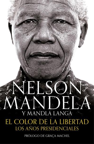 El color de la libertad: Los años presidenciales / Dare Not Linger: The Presidential Years by Nelson Mandela,‎ Mandla Langa (Enero 30, 2018) - libros en español - librosinespanol.com 