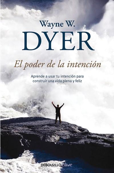 El poder de la intencion / The Power of Intention by Wayne W. Dyer (Febrero 28, 2017) - libros en español - librosinespanol.com 