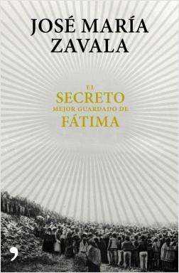 El secreto mejor guardado de Fátima by José María Zavala (Octubre 24, 2017) - libros en español - librosinespanol.com 