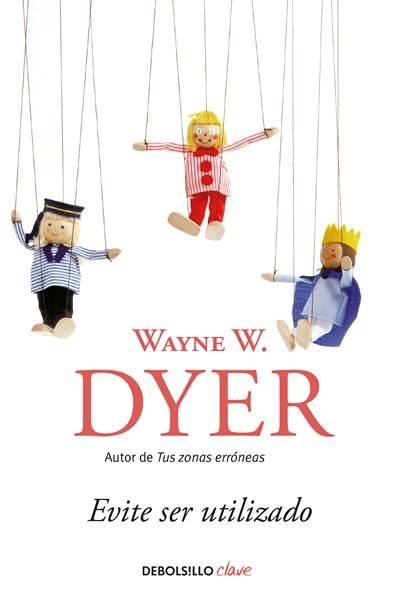 Evite ser utilizado/ Pulling Your Own Strings: Dynamic Techniques for Dealing with Other People and Living Your Life As You Choose by Wayne W. Dyer (Febrero 27, 2018) - libros en español - librosinespanol.com 