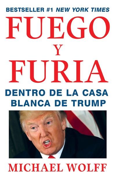 Fuego y Furia: Dentro de la Casa Blanca de Trump by Michael Wolff (Febrero 27, 2018) - libros en español - librosinespanol.com 