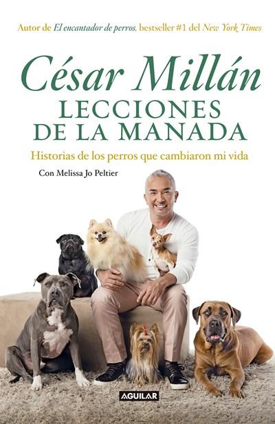 Lecciones de la manada / Cesar Millan's Lessons From the Pack: Historias de los perros que cambiaron mi vida by Cesar Millan (Octubre 31, 2017) - libros en español - librosinespanol.com 