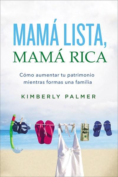 Mamá lista, mamá rica: Cómo aumentar tu patrimonio mientras formas una familia by Kimberly Palmer (Enero 23, 2018) - libros en español - librosinespanol.com 