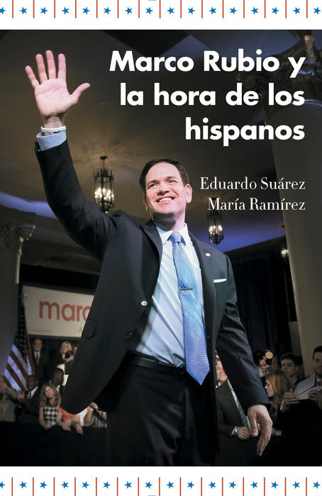 Marco Rubio y la hora de los hispanos by Eduardo Suarez (Autor),‎ María Ramírez (Autor) (Febrero 23, 2016) - libros en español - librosinespanol.com 