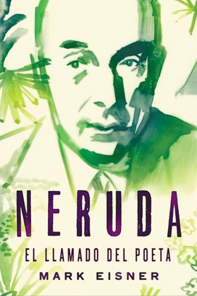 Neruda: el llamado del poeta by Mark Eisner (Abril 25, 2018) - libros en español - librosinespanol.com 