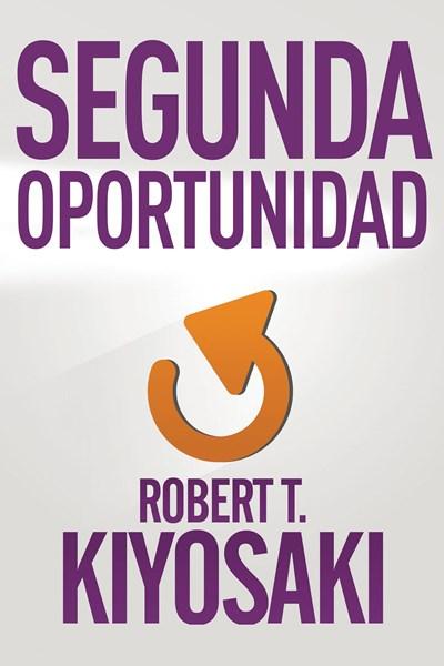 Segunda oportunidad by Robert T. Kiyosaki (Julio 28, 2015) - libros en español - librosinespanol.com 