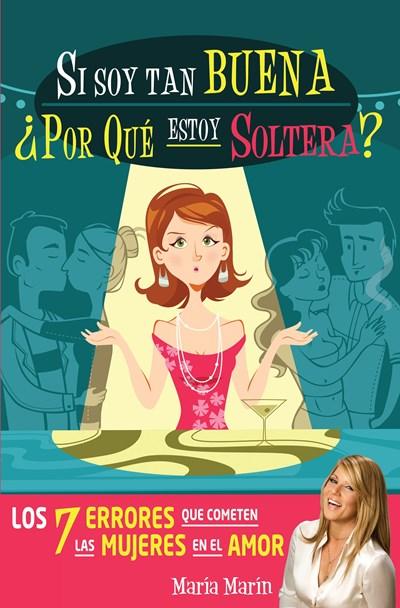 Si soy tan buena, ¿por qué estoy soltera? by Maria Marin (Octubre 1, 2012) - libros en español - librosinespanol.com 