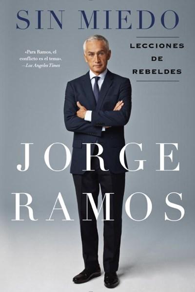 Sin Miedo: Lecciones de rebeldes by Jorge Ramos (Marzo 15, 2016) - libros en español - librosinespanol.com 