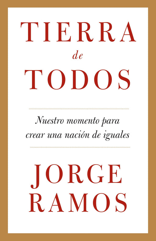 Tierra de todos: Nuestro momento para crear una nación de iguales by Jorge Ramos (Mayo 12, 2009) - libros en español - librosinespanol.com 