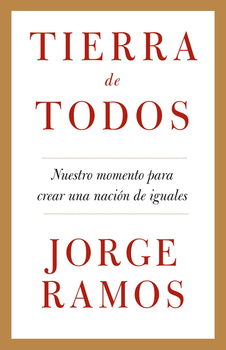 Tierra de todos: Nuestro momento para crear una nación de iguales by Jorge Ramos (Mayo 12, 2009) - libros en español - librosinespanol.com 