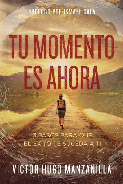 Tu momento es ahora: 3 pasos para que el éxito te suceda a ti by Victor Hugo Manzanilla,‎ Ismael Cala (Julio 25, 2017) - libros en español - librosinespanol.com 