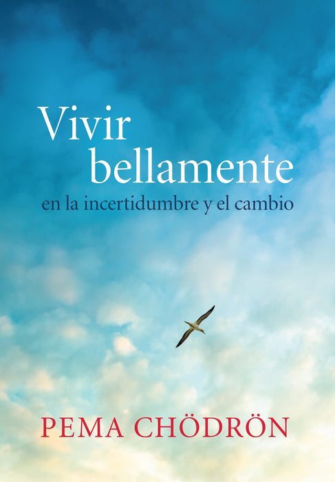 Vivir bellamente (Living Beautifully): en la incertidumbre y el cambio by Pema Chodron (Julio 7, 2015) - libros en español - librosinespanol.com 