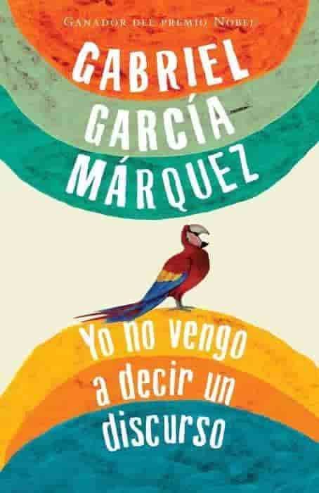 Yo no vengo a decir un discurso by Gabriel García Márquez (Noviembre 9, 2010) - libros en español - librosinespanol.com 